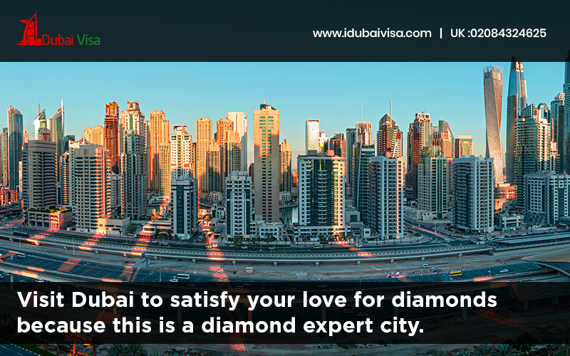 Visit Dubai to satisfy your love for diamonds because this is a diamond expert city 
